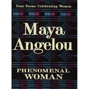 Phenomenal Woman: Four Poems Celebrating Women -- Maya Angelou